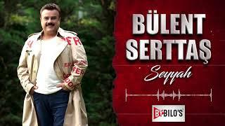 Bülent Serttaş -Seyyah (Official Audio Music)