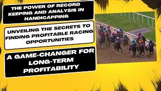 The Power of Record Keeping and Analysis in Handicapping:  Unveiling the Secrets