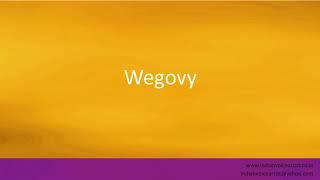 Pronunciation of the word(s) "Wegovy".