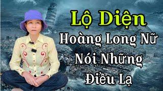 LỘ DIỆNHoàng Long Nữ Nói Những Điều Lạ (Mới Nghe Lần Đầu)