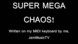 SUPER MEGA CHAOS!! ~Written by JamMusicTV~