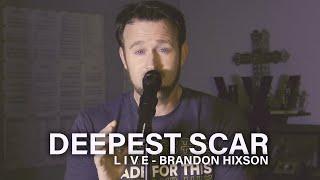 Deepest Scar (Live) - Brandon Hixson