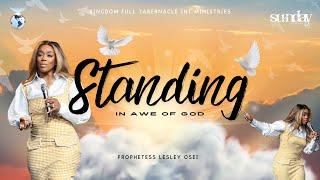 STANDING IN AWE OF GOD | PROPHETESS LESLEY OSEI | SUNDAY SERVICE | KINGDOM FULL TABERNACLE