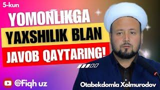 Yomonlikga yaxshilik blan javob qaytaring! | Otabekdomla BarakaMasjidi