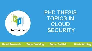 PhD Thesis Topics in Cloud Security | PhD Dissertation Topics  in Cloud Security