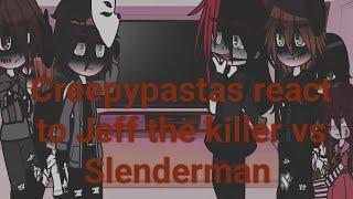 Creepypastas react to Jeff the killer Vs Slenderman/////