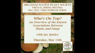 Who's On Top: An Overview of the Known Associations Between Plants and Fungi with Jay Justice