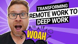 5 Ways to Transform Remote Work to Deep Work