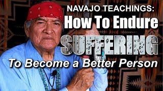 Navajo Teachings: How To Endure Suffering To Become A Better Person