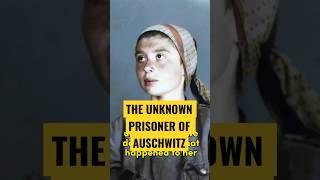 The unknown prisoner of Auschwitz #history