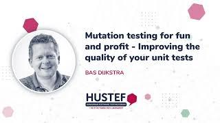 HUSTEF 2021: Bas Dijkstra - Mutation testing for fun and profit