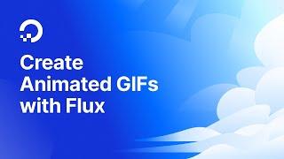 Create Animated GIFs With Flux