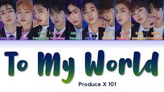 PRODUCE X 101 프로듀스X101 " To My World " Correct Lyrics (ColorCoded/ENG/HAN/ROM/가사)