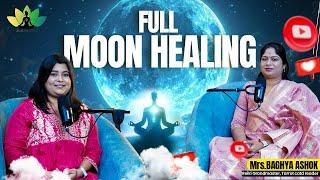 Episode 4: Fullmoonday Healing Session Benefits & Techniques - Mrs.Baghya Ashok