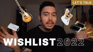 GUITAR WISHLIST & PLANS for 2022!