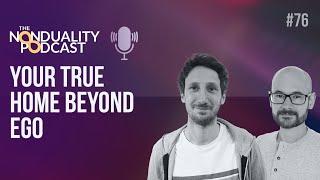 #76 - Your True Home Beyond Ego - The Non-duality Podcast - Nic Higham & Paul Dobson