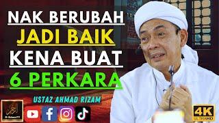 Ustaz Ahmad Rizam - NAK BERUBAH JADI BAIK KENA BUAT 6 PERKARA