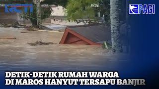 Banjir Kepung 12 Wilayah Sulawesi Selatan, Mobil Hingga Rumah Hanyut Terbawa Arus Banjir - SIS 23/12