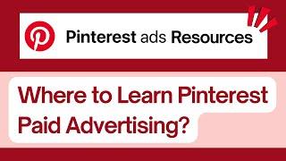 Pinterest Ads Resources- Learn Pinterest Paid Advertising - Pinterest Marketing