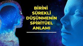 Sebepsiz Yere Birini mi Düşünüyorsun? | Birini Sürekli Düşünmenin Spiritüel Anlamı