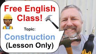 Let's Learn English! Topic: Construction  (Lesson Only)