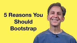 Five Reasons I Should Bootstrap My Startup