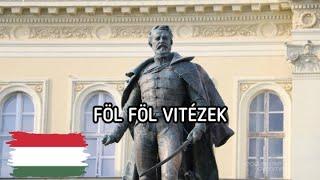 Föl Föl Vitézek | Hungarian War Of Independence Song