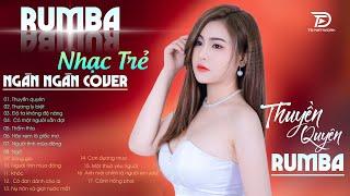 Tuyệt Phẩm RUMBA NHẠC TRẺ Thuyền Quyên Ngân Ngân Cover - Album Rumba Nhạc Trẻ Đặc Biệt Hay Nhất 2024