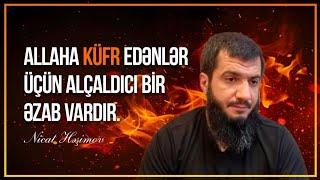 Allaha küfür edənlər kimlərdir ? | Nicat Həşimov