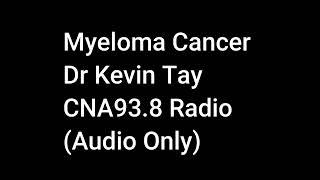 Myeloma Cancer | Dr Kevin Tay | CNA93.8 Radio