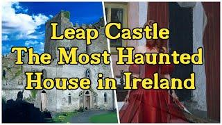 CASTLE LEAP -THE MOST HAUNTED HOUSE IN IRELAND