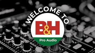 Welcome to the B&H Pro Audio Channel!