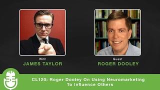 CL120: Roger Dooley On Using Neuromarketing To Influence Others