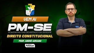 Vem ai: PM SE - Direito Constitucional - AlfaCon