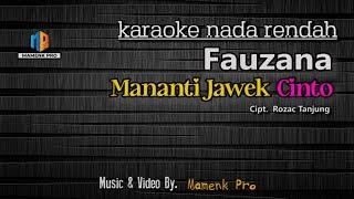 KARAOKE MANANTI JAWEK CINTO NADA RENDAH - FAUZANA