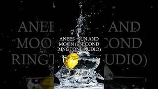 Anees - Sun and Moon (1-Second Ringtone Audio) (417) (V1.9.1)
