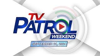 TV Patrol Weekend Livestream | September 21, 2024 Full Episode Replay