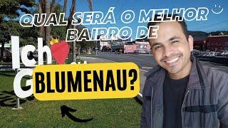 Qual o melhor bairro de Blumenau-sc?