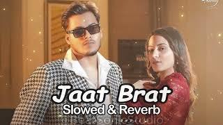 Jaat Brat (Slowed + Reverbed ) Sahil Dhull | Lofi Haryanvi Song