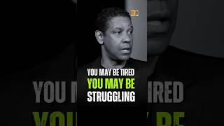 You May Be Tired You May Be Struggling. Denzel Washington #motivation