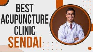 Best Acupuncturist in Sendai, Japan