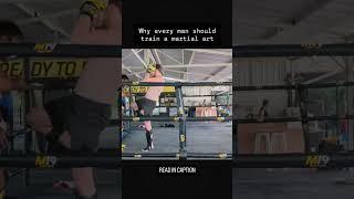 Why EVERY MAN should practice martial arts