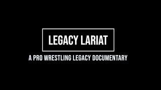 LEGACY LARIAT: A Pro Wrestling Legacy Documentary