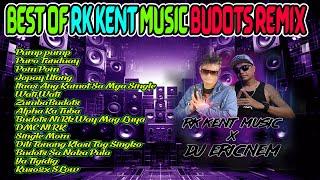 RK KENT BUDOTS REMIX HITS  | Dj Ericnem