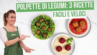 POLPETTE DI LEGUMI: 3 RICETTE VEGETALI, anche con il tofu!