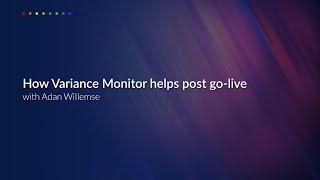 How Variance Monitor helps post go-live with Adan Willemse