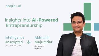 AI Powered Entrepreneurship — Akhilesh Majumdar (Styldod) | Intelligence Unscripted