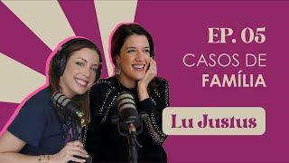 Ep. 5 Casos de família | Lu Justus #FabTalks