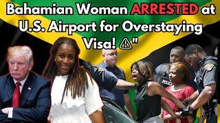 Bahamian Woman ARRESTED at U.S. Airport for 10-Year Visa Overstay – LEAVE NOW! "