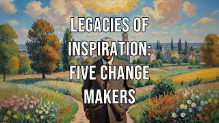 Legacies of Inspiration: Five Change Makers | Inspirational People | Social Justice | Human Rights